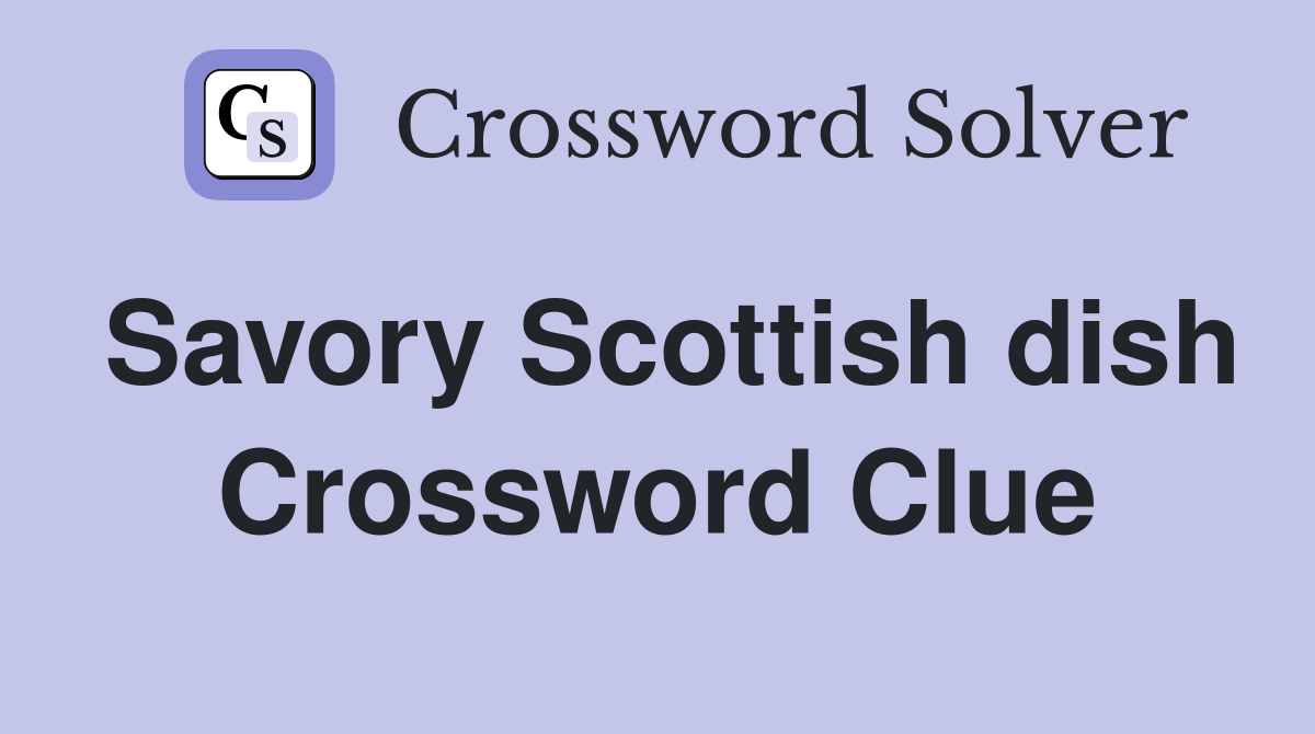 Savory Scottish dish Crossword Clue Answers Crossword Solver
